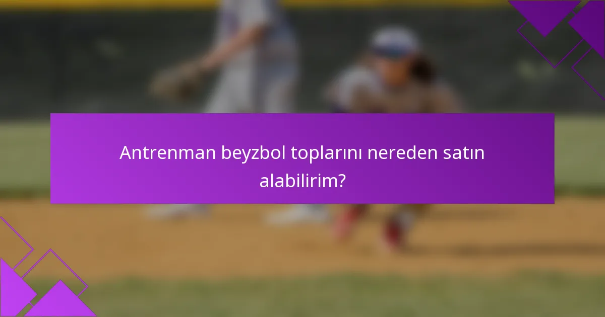 Antrenman beyzbol toplarını nereden satın alabilirim?