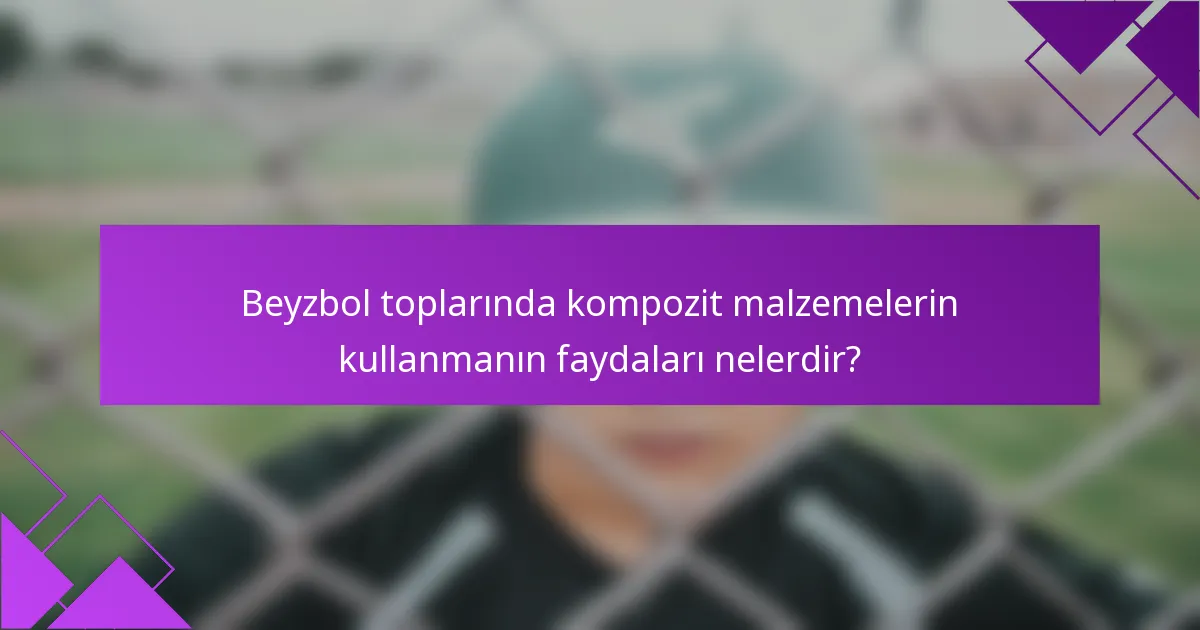 Beyzbol toplarında kompozit malzemelerin kullanmanın faydaları nelerdir?
