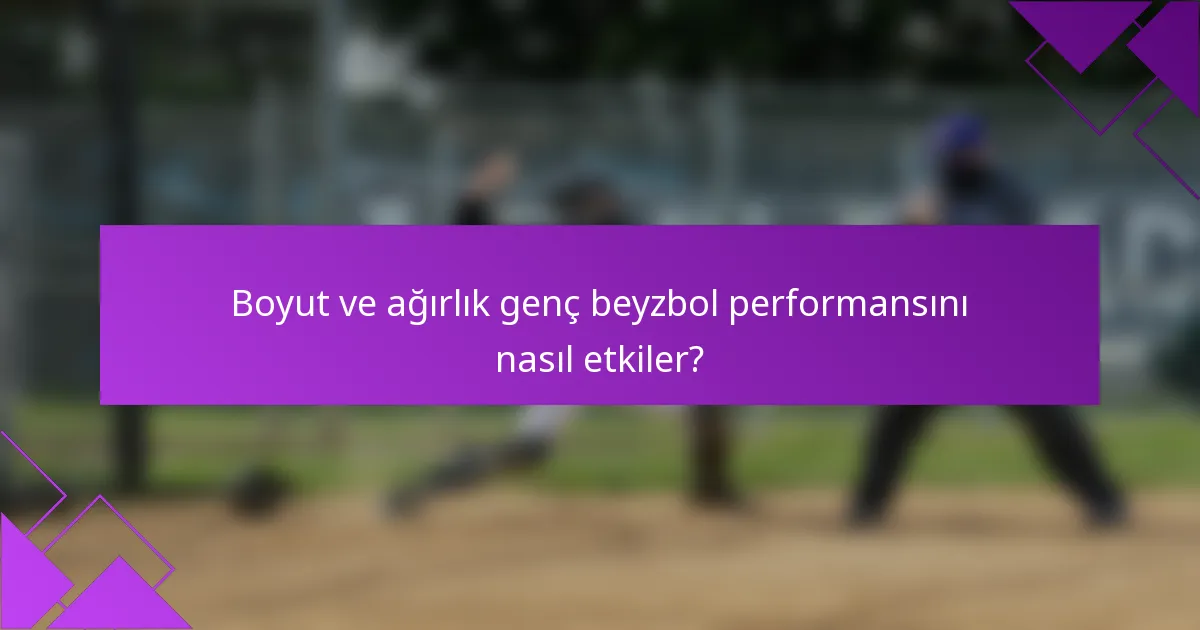 Boyut ve ağırlık genç beyzbol performansını nasıl etkiler?