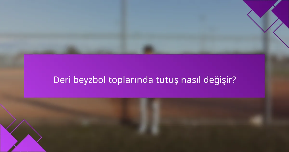Deri beyzbol toplarında tutuş nasıl değişir?