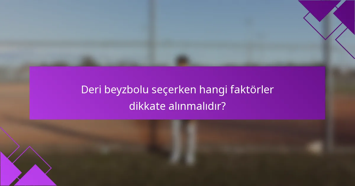 Deri beyzbolu seçerken hangi faktörler dikkate alınmalıdır?