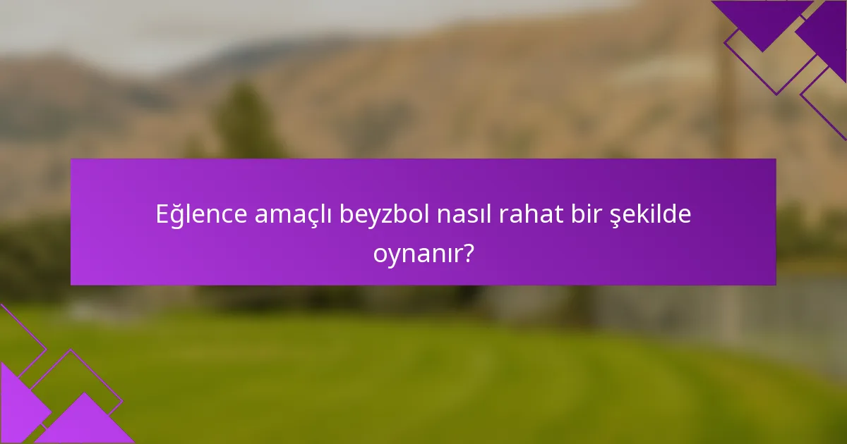 Eğlence amaçlı beyzbol nasıl rahat bir şekilde oynanır?