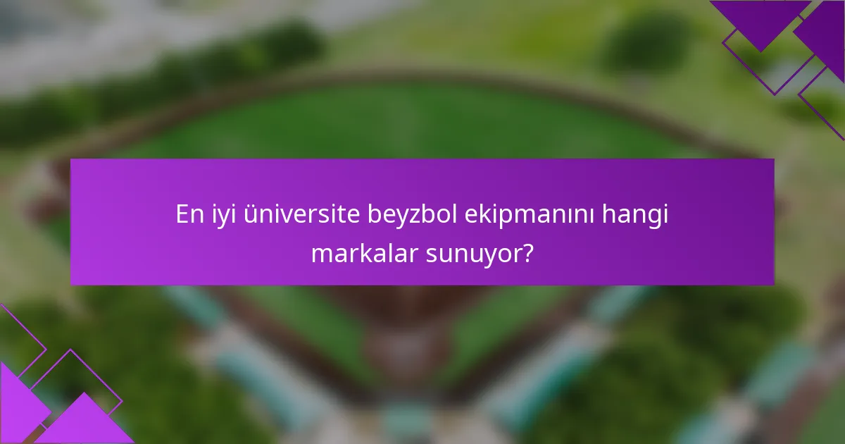 En iyi üniversite beyzbol ekipmanını hangi markalar sunuyor?