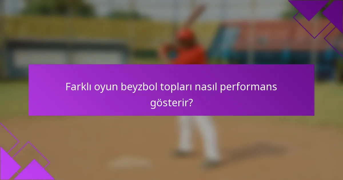 Farklı oyun beyzbol topları nasıl performans gösterir?