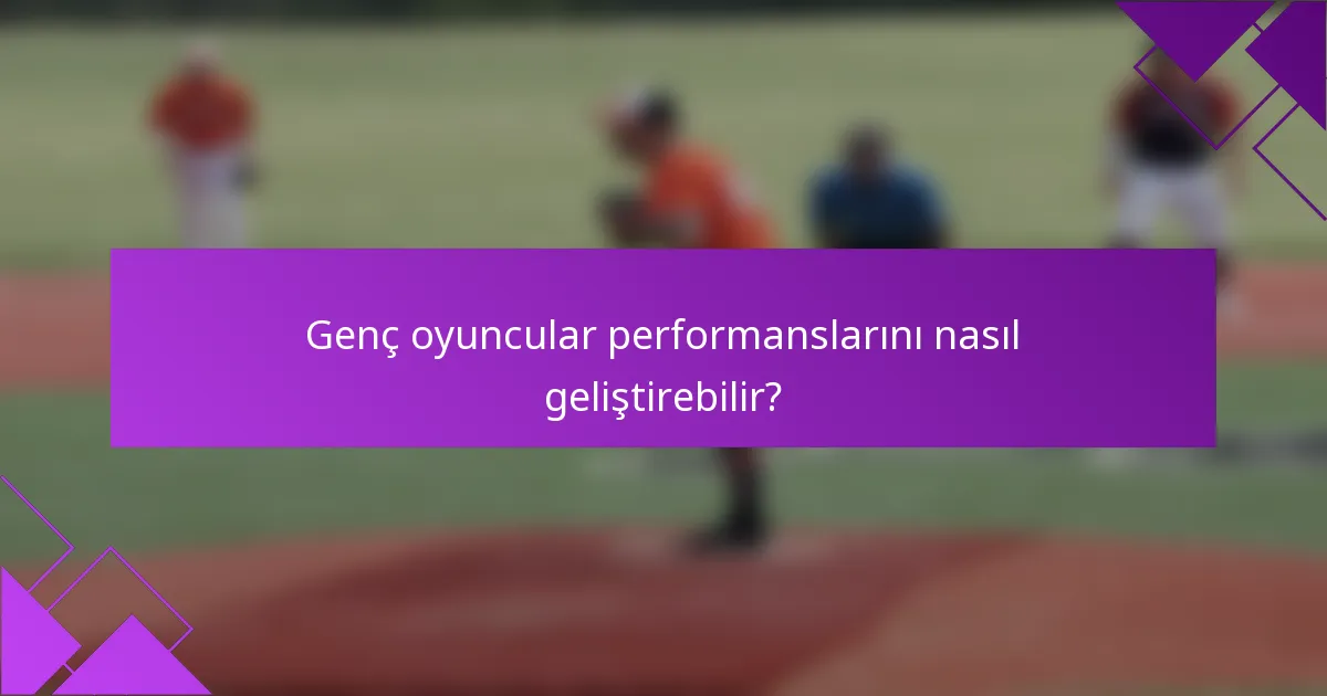 Genç oyuncular performanslarını nasıl geliştirebilir?