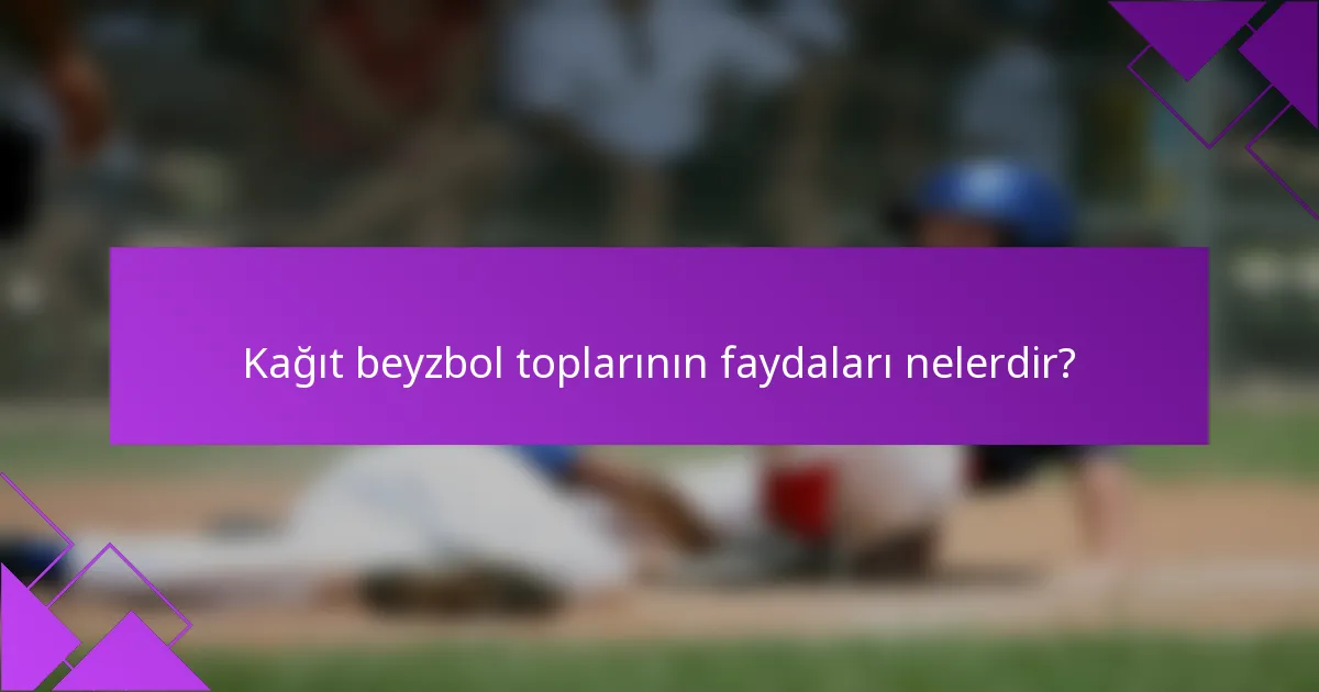 Kağıt beyzbol toplarının faydaları nelerdir?