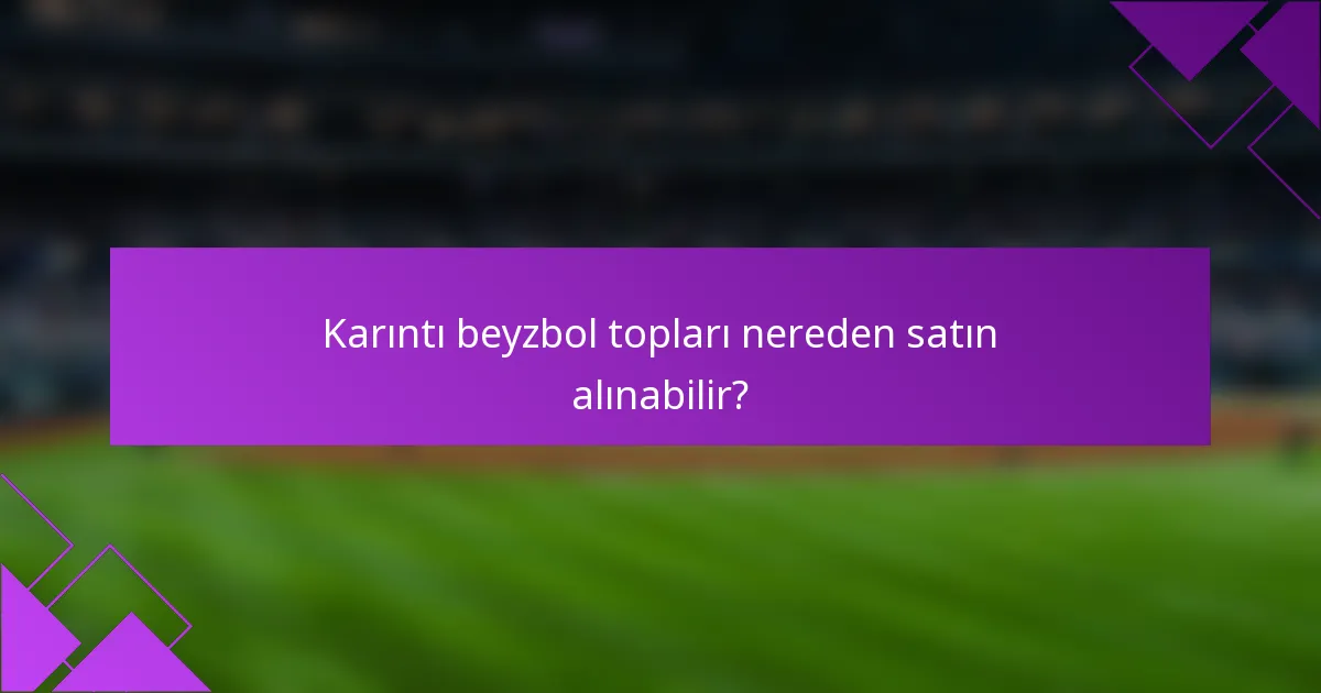Karıntı beyzbol topları nereden satın alınabilir?