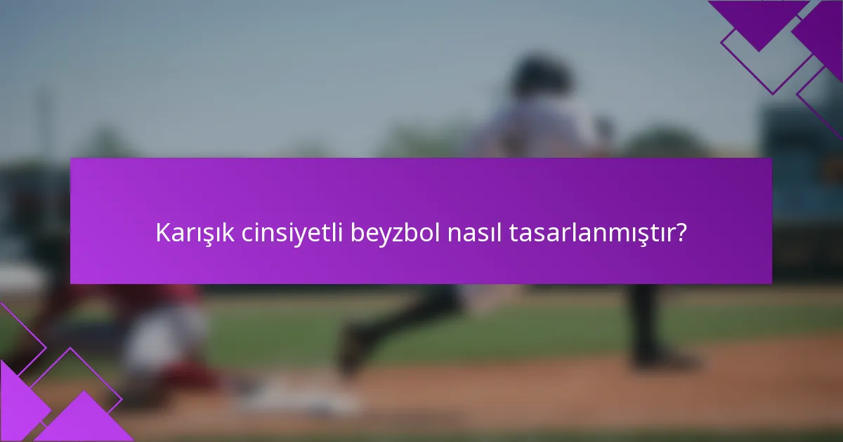 Karışık cinsiyetli beyzbol nasıl tasarlanmıştır?