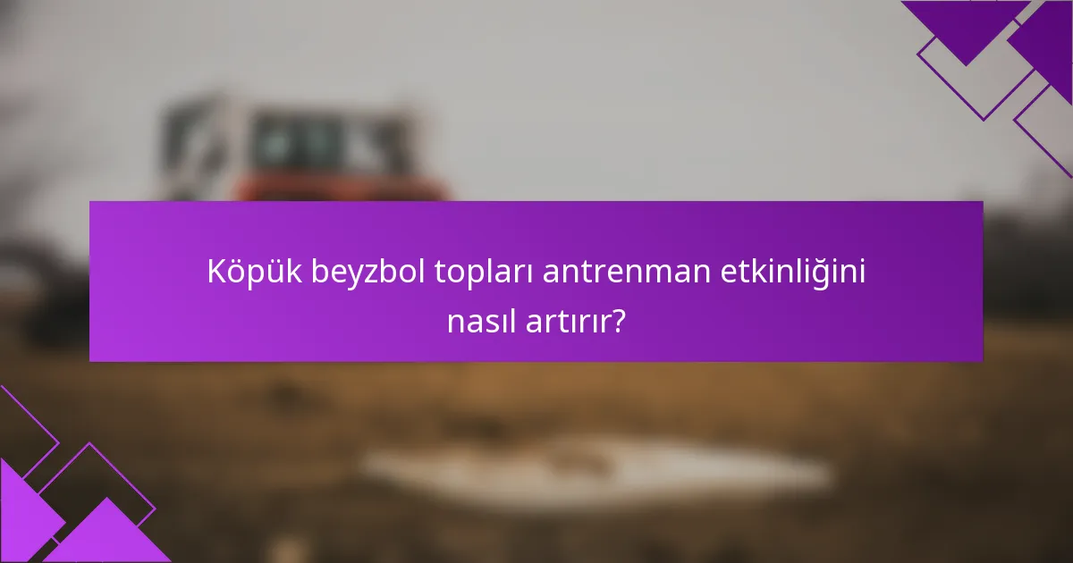 Köpük beyzbol topları antrenman etkinliğini nasıl artırır?