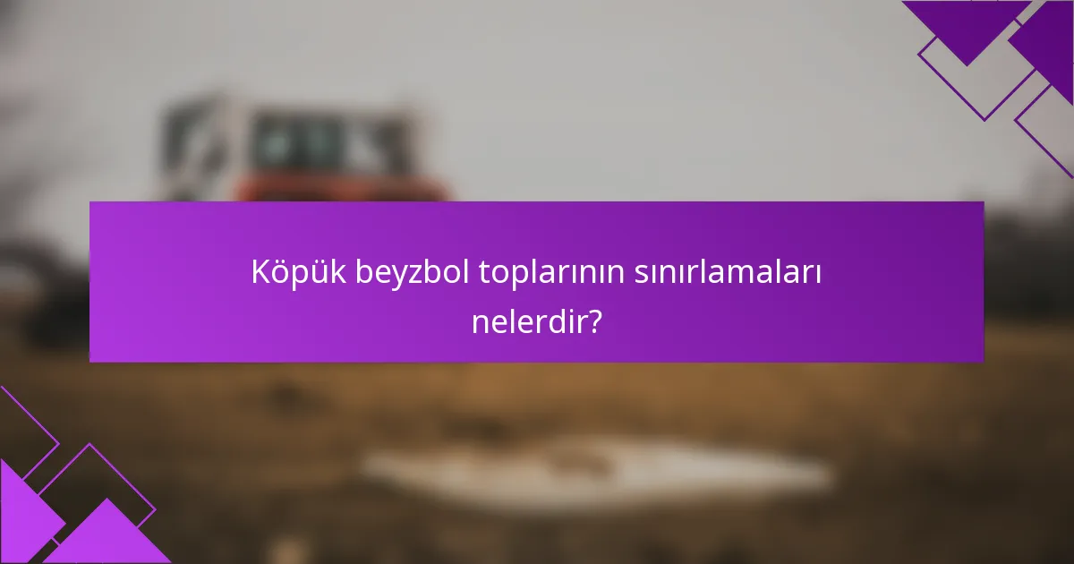 Köpük beyzbol toplarının sınırlamaları nelerdir?