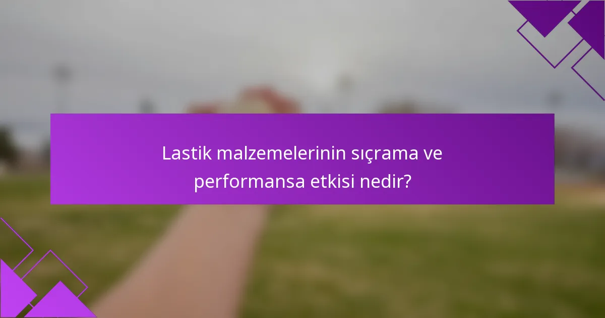 Lastik malzemelerinin sıçrama ve performansa etkisi nedir?