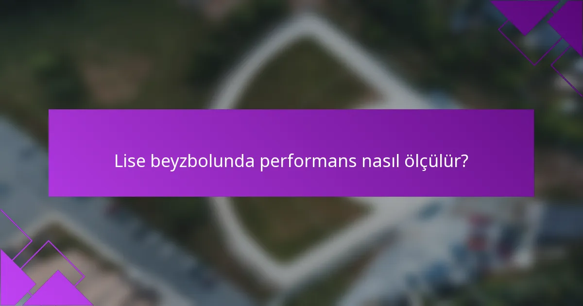 Lise beyzbolunda performans nasıl ölçülür?
