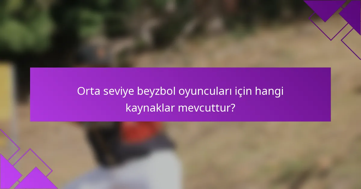 Orta seviye beyzbol oyuncuları için hangi kaynaklar mevcuttur?