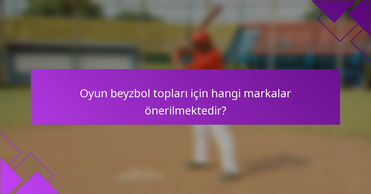 Oyun beyzbol topları için hangi markalar önerilmektedir?