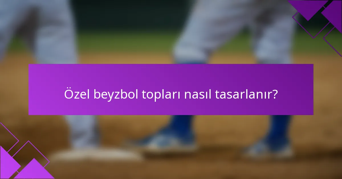 Özel beyzbol topları nasıl tasarlanır?