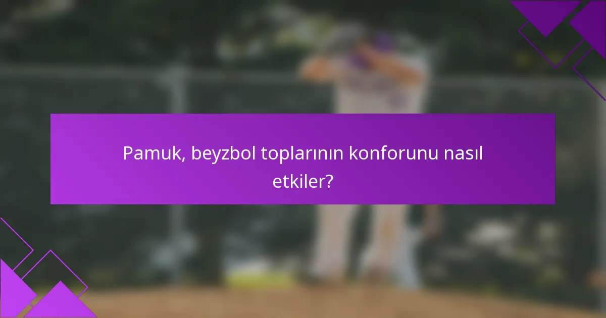 Pamuk, beyzbol toplarının konforunu nasıl etkiler?
