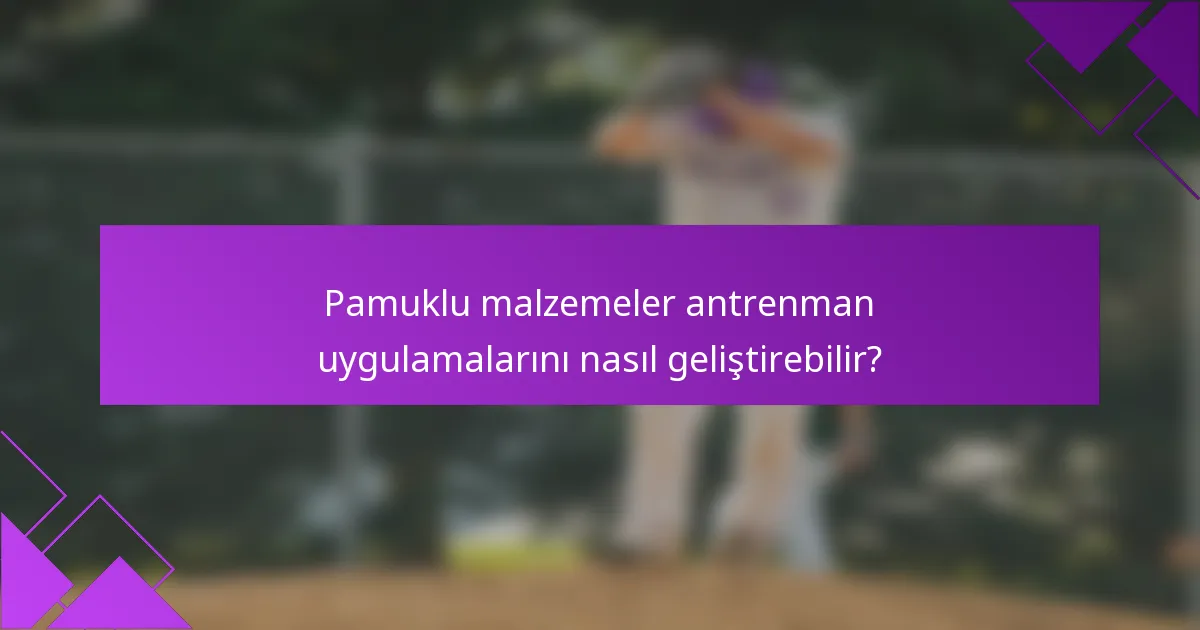Pamuklu malzemeler antrenman uygulamalarını nasıl geliştirebilir?