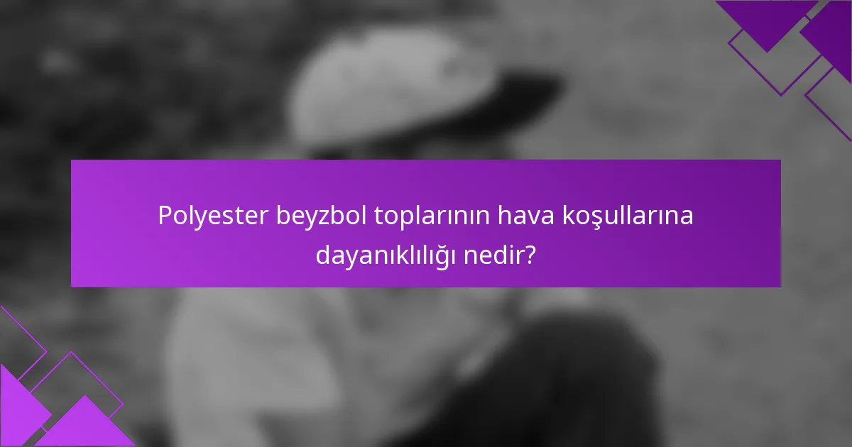 Polyester beyzbol toplarının hava koşullarına dayanıklılığı nedir?