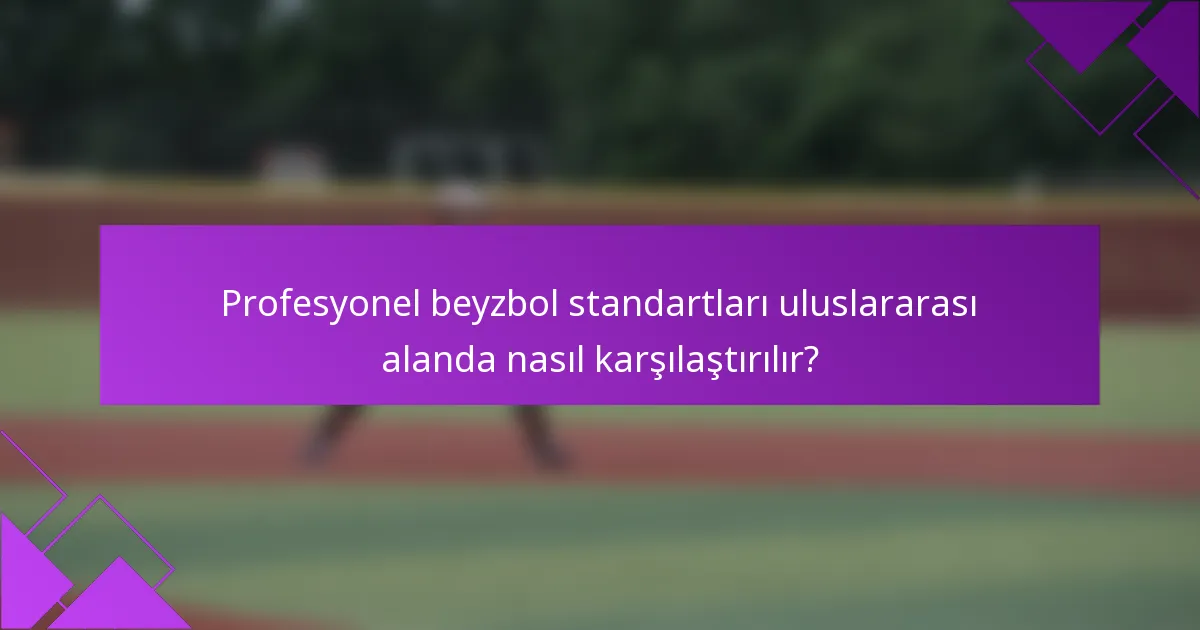 Profesyonel beyzbol standartları uluslararası alanda nasıl karşılaştırılır?