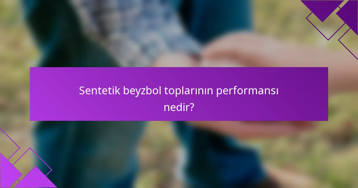 Sentetik beyzbol toplarının performansı nedir?