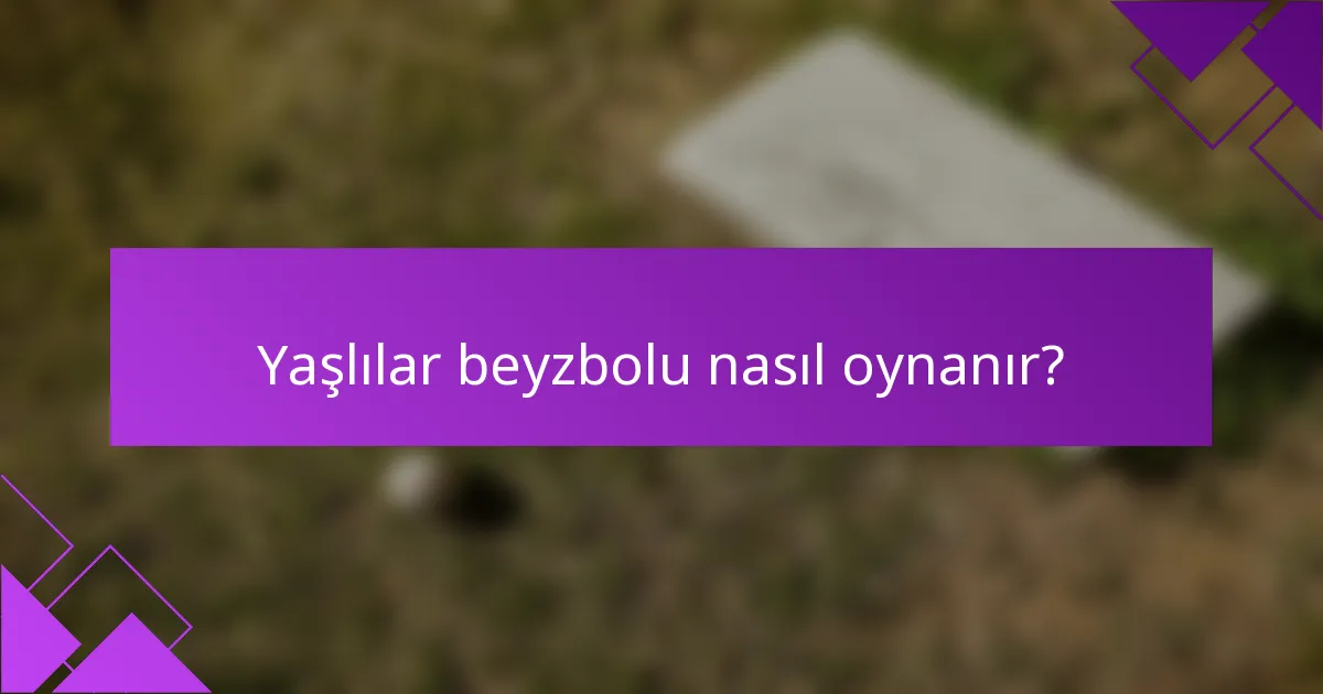 Yaşlılar beyzbolu nasıl oynanır?